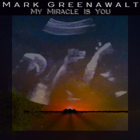 My Miracle Is You is an original song by songwriter Mark Greenawalt