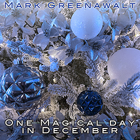 One Magical Day In December is an original Christmas song by Mark Greenawalt