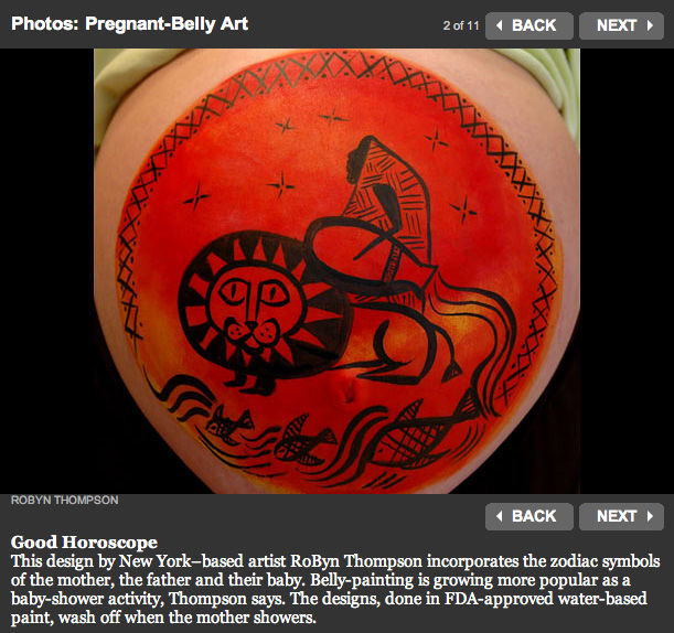 Good Horoscope This design by New York–based artist RoByn Thompson incorporates the zodiac symbols of the mother, the father and their baby. Belly-painting is growing more popular as a baby-shower activity, Thompson says. The designs, done in FDA-approved water-based paint, wash off when the mother showers.